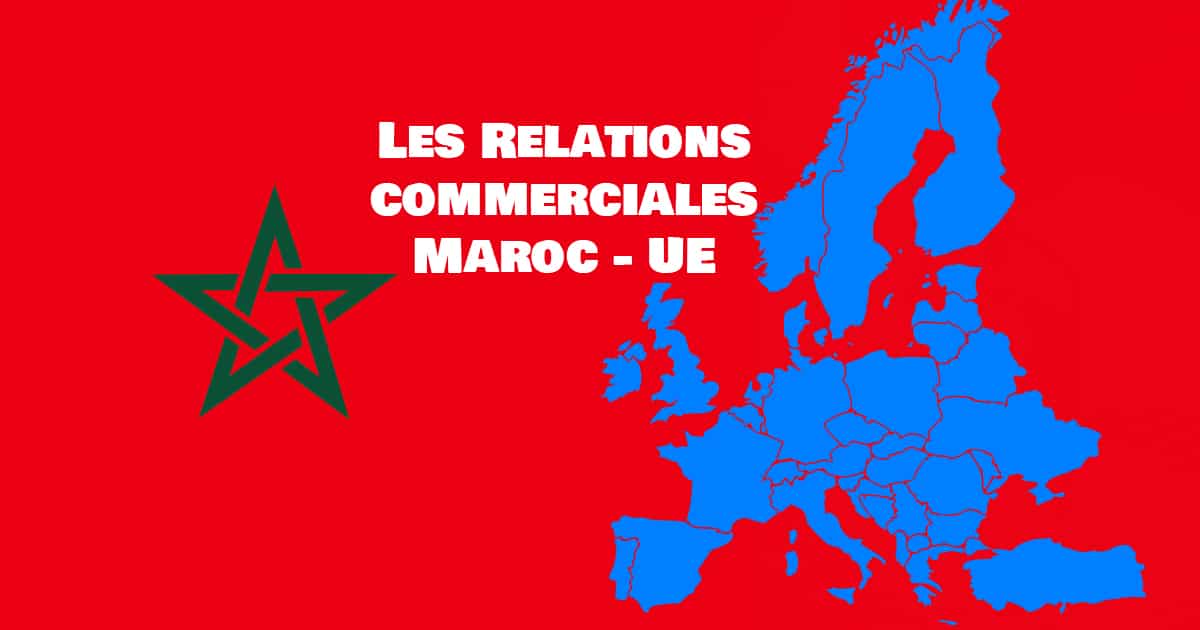 relations commerciales maroc ue