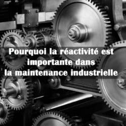 reactivite maintenance industrielle